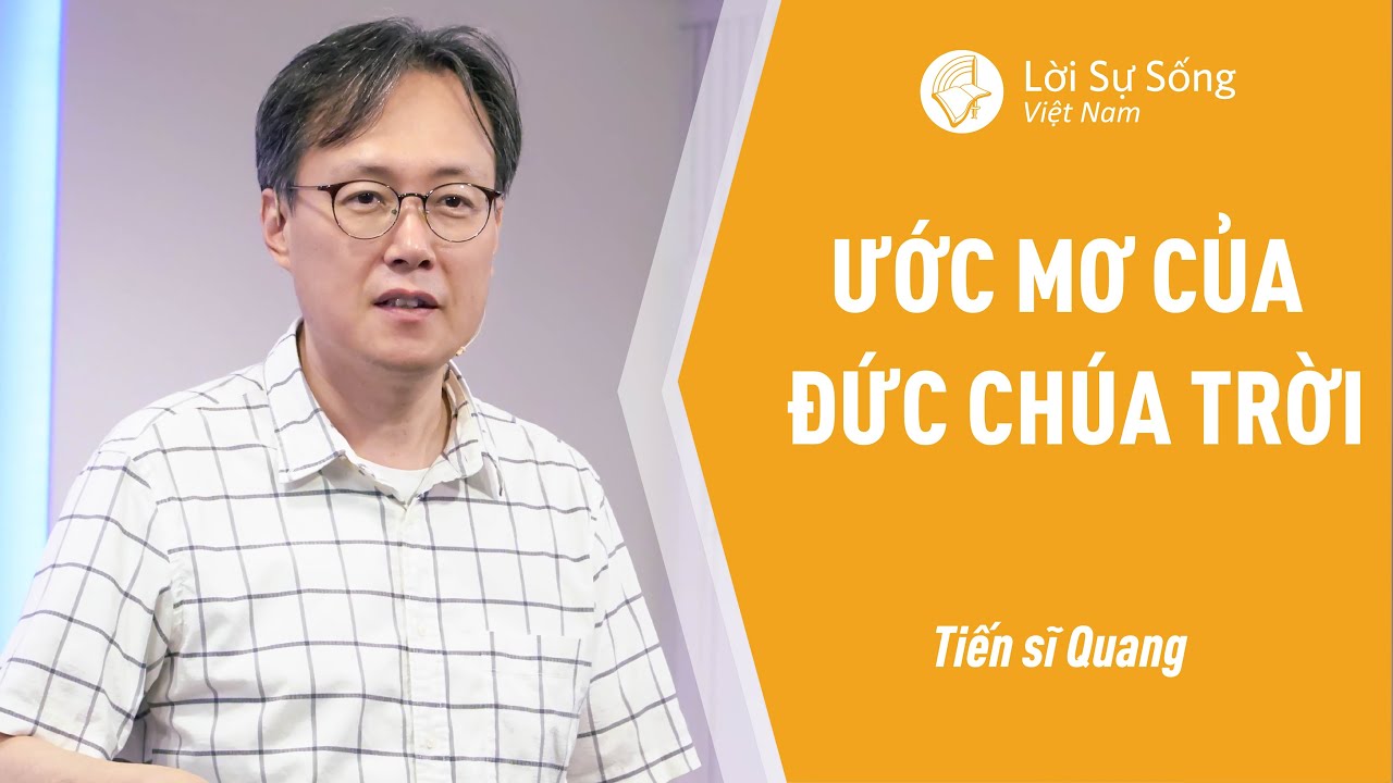 Ước Mơ Của Đức Chúa Trời | Tiến Sĩ Quang | Bài Giảng Chúa Nhật