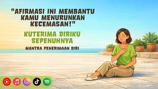 Kuterima Diriku Sepenuhnya ✨ Afirmasi Positif untuk Self Love & Ketenangan Batin