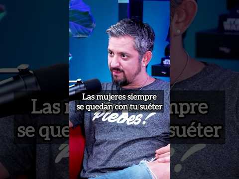 Las mujeres siempre se quedan con tu suéter.