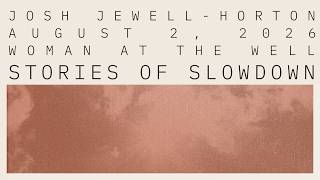 Stories of Slowdown: Woman at the Well | Josh Jewell-Horton