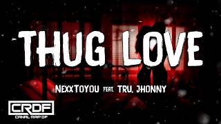 NexxToYou feat. Tru, Jhonny - Thug Love (Letra)