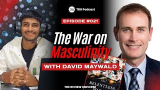 The Relentless War on Masculinity by David Maywald ll Anuj Tripathi ll TRU Podcast Show 