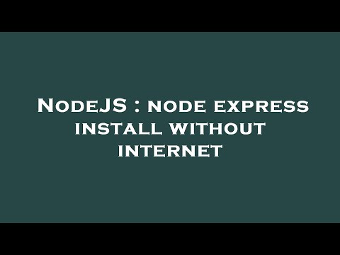 NodeJS : node express install without internet