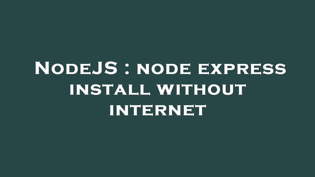 NodeJS : node express install without internet - YouTube