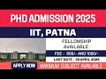 New PhD Admission 2025 | Indian Institute of Technology Patna | IIT Patna | Fellowship | Apply Now
