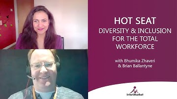 Hot Seat: Diversity & Inclusion for the Total Workforce with Bhumika Zhaveri & Brian Ballantyne