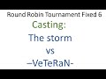 Round Robin Tournament Fixed 6: The storm vs -VeTeRaN-