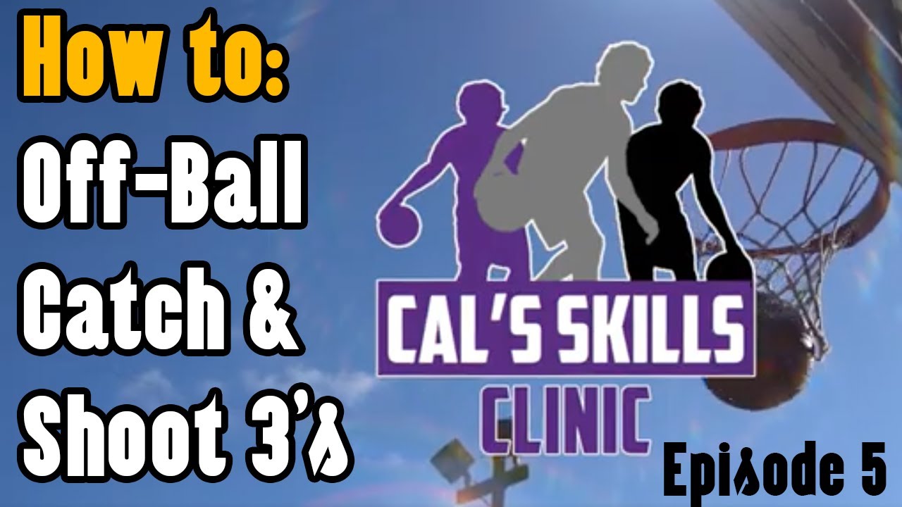 How to Improve Off Ball Movement/Catch and Shoot 3's - Cal's Skills Clinic Ep.5