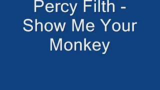 Percy Filth - Show Me Your Monkey