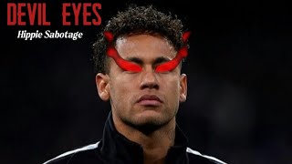 Devil Eyes Hippie Sabotage| Neymar Skills Psg
