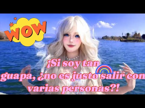 ¡Si soy tan guapa, ¿no es justo salir con varias personas?!