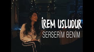 İrem Usludur - Serseri̇m Beni̇m Cover