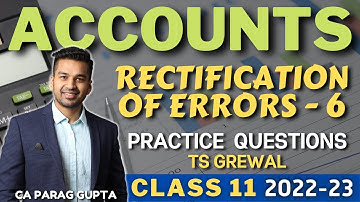 Class 11 ACCOUNTS (2022-23) : Rectification of Errors - 6 | Important Questions (TS Grewal)