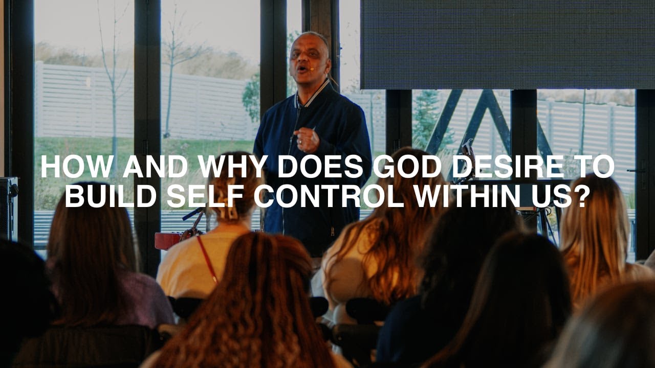 HOW AND WHY DOES GOD DESIRE TO BUILD SELF CONTROL WITHIN US?