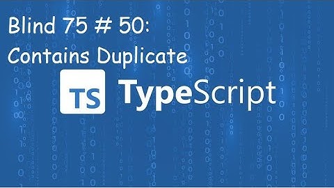 Contains Duplicate - Blind 75 # 50 - TypeScript