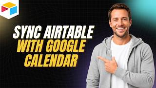 How to Sync Airtable with Google Calendar [Step By Step Guide]