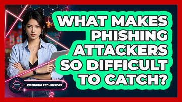 What Makes Phishing Attackers So Difficult To Catch? - Emerging Tech Insider