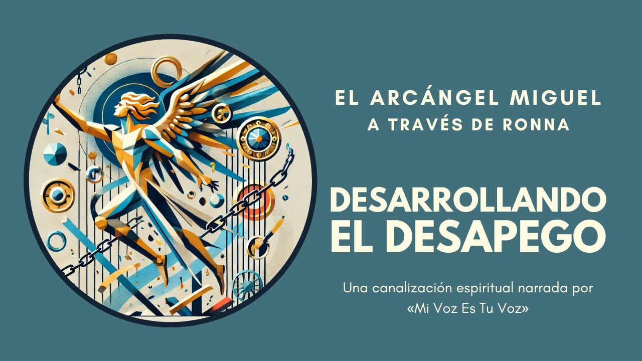DESARROLLANDO EL DESAPEGO | Ronna canaliza al arcángel Miguel