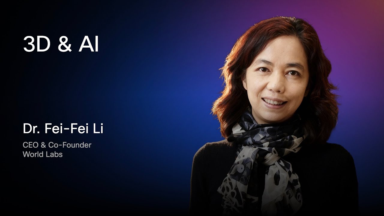 3D & AI | Dr. Fei-Fei Li, CEO & Co-Founder, World Labs