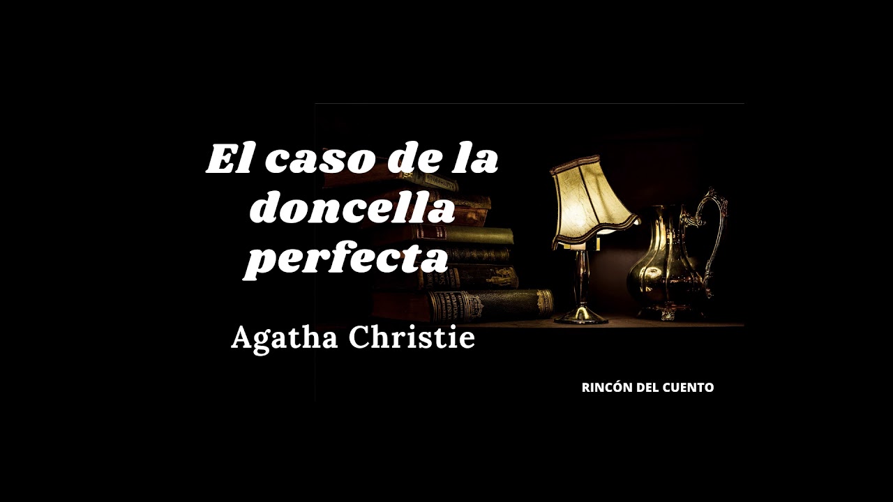 EL CASO DE LA DONCELLA PERFECTA Agatha Christie - YouTube