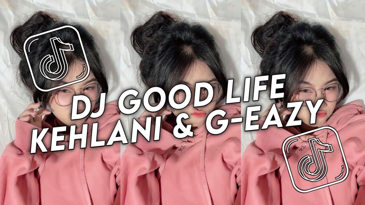 DJ GOOD LIFE KEHLANI & G-EAZY VIRAL TIKTOK TERBARU 2025