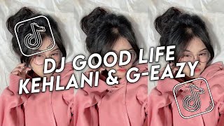 Dj Good Life Kehlani  Geazy Viral Tiktok Terbaru 2025