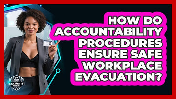 How Do Accountability Procedures Ensure Safe Workplace Evacuation? - SecurityFirstCorp.com