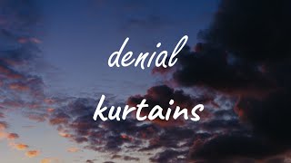 kurtains - denial ( Lyrics )