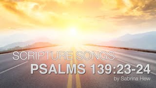 Psalms 139:23-24 Scripture Songs | Sabrina Hew