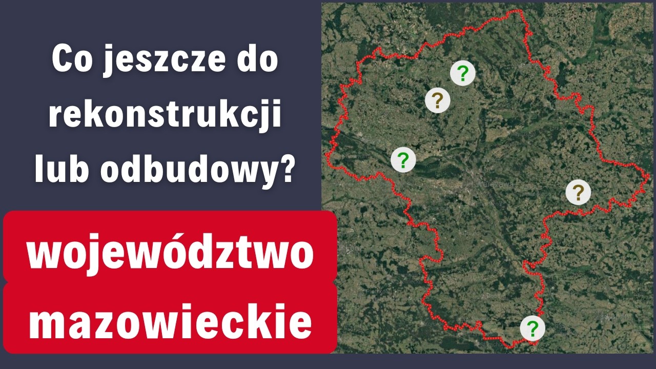 Co jeszcze do rekonstrukcji lub odbudowy w województwie mazowieckim?