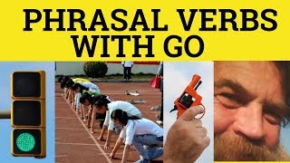 🔵 Phrasal Verbs With Go - Go Away, Go Around, Go Back, Go Back On, Go Down, Go For, Go In For