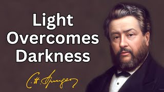Light Overcomes Darkness | Charles Spurgeon | Devotional | Morning& Evening: Daily Readings