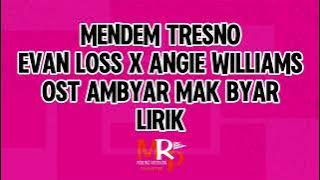 MENDEM TRESNO EVAN LOSS X ANGIE WILLIAMS OST AMBYAR MAK BYAR LIRIK