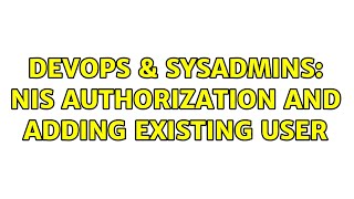 Celebrity DevOps & SysAdmins: NIS authorization and adding existing user Profile