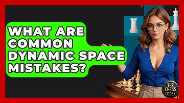 What Are Common Dynamic Space Mistakes? - The Chess Codex