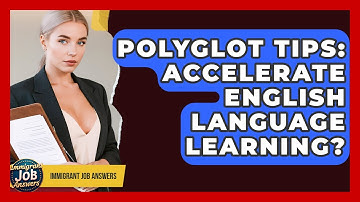 Polyglot Tips: Accelerate English Language Learning? - Immigrant Job Answers