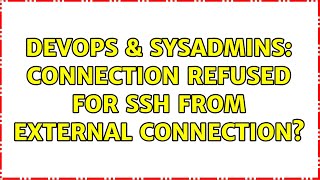 DevOps & SysAdmins: Connection refused for ssh from external connection?