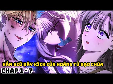 CHAP 1 - 7 | NẮM GIỮ DÂY XÍCH CỦA HOÀNG TỬ BẠO CHÚA | REVIEW TRUYỆN TRANH HAY