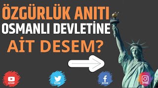 Amerikanın Özgürlük Anıtı Osmanlı Devletine Mi Ait?