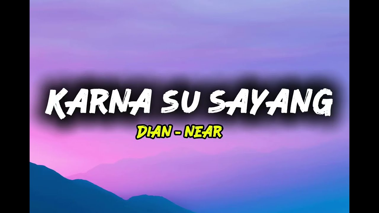 Near - Karna Su Sayang Ft Dian Sorowea ( Lyrics) (Lirik lagu )