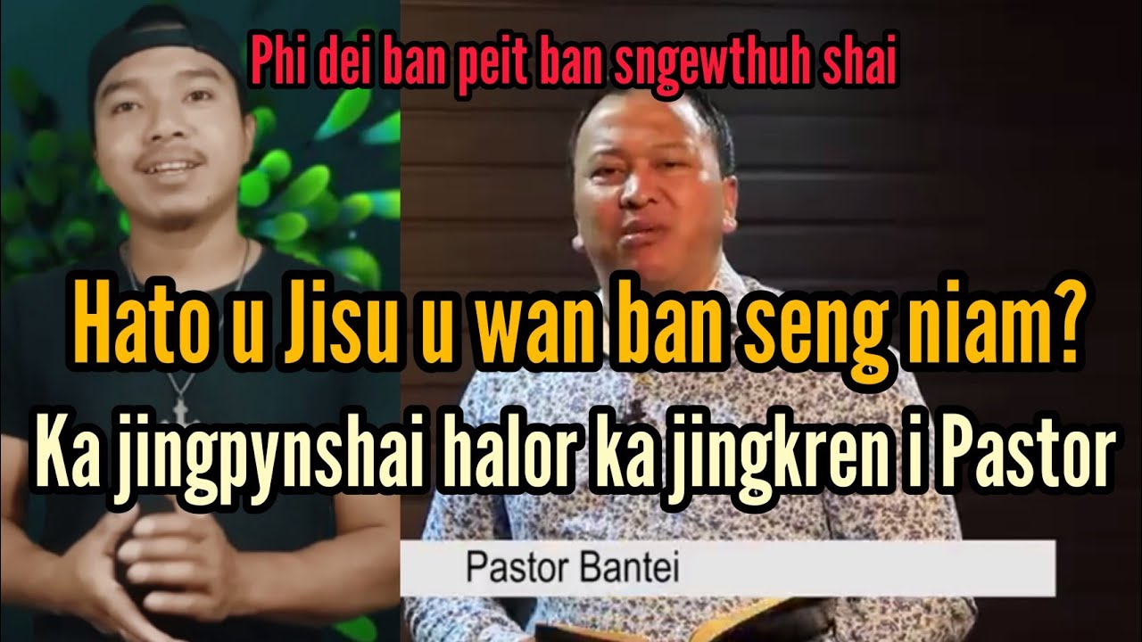 Hato u Jisu u wan ban seng niam? Ngan pynshai halor ka jingbaka Jong i Pastor Bantei