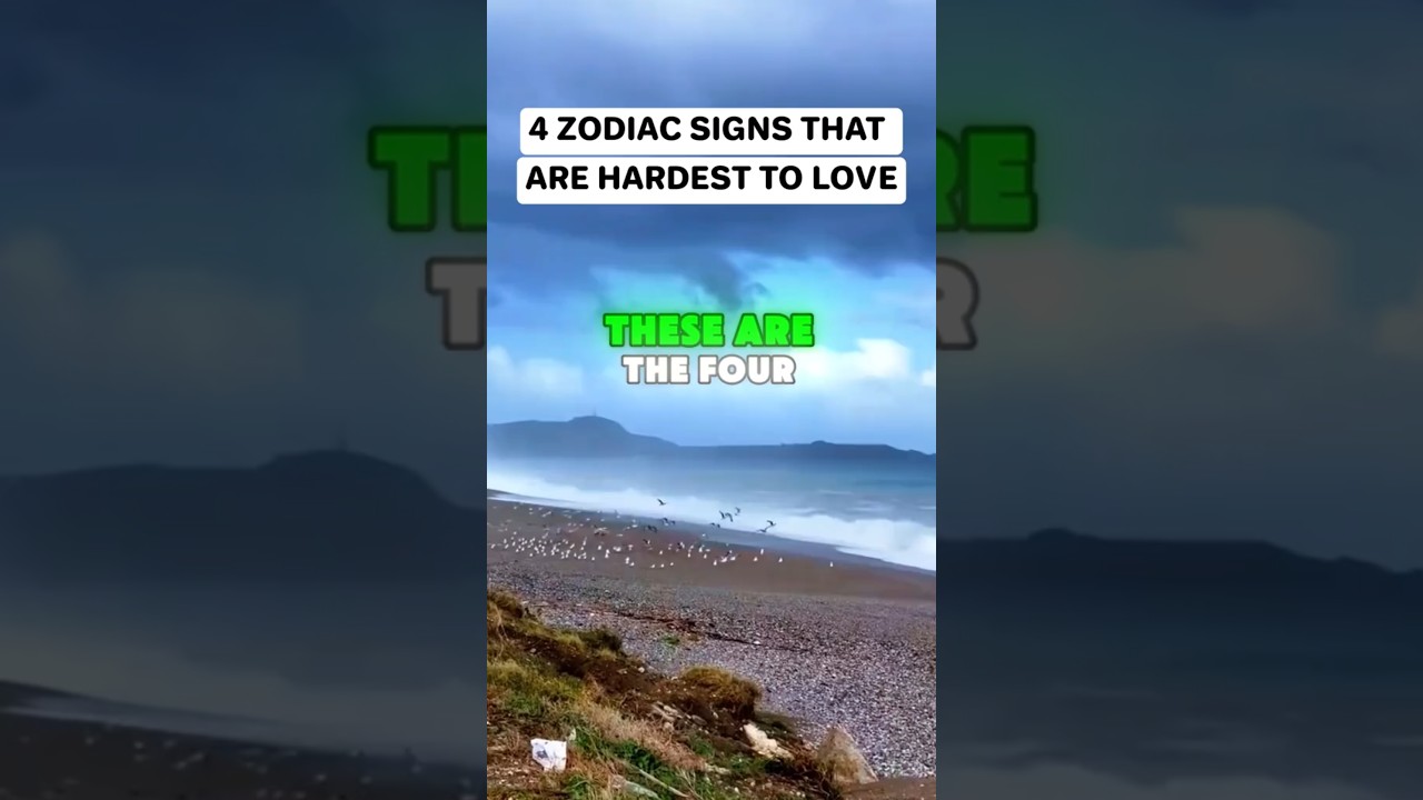 4 Zodiac Signs That Are Hardest To Love  