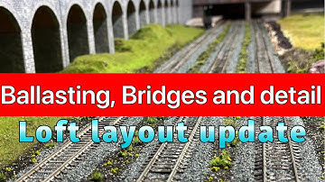 Model railway - ballasting,bridges and detail - layout update