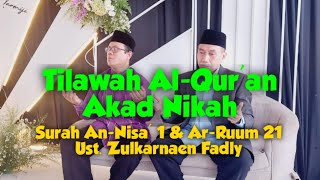 Tilawah Al-Qur'an Akad Nikah | Surah An-Nisa' Ayat 1 & Surah Ar-Ruum Ayat 21 | Ust. Zulkarnaen Fadly