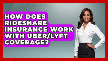 How Does Rideshare Insurance Work With Uber/Lyft Coverage? - Auto Coverage Explained