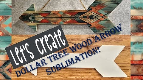 Sublimation on Dollar Tree Raw Wood Arrows! #dollartree #sublimationprint  #sublimationtutorial