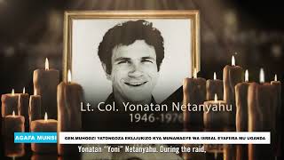 YIINO OPERATION THUNDERBOLT BA COMMANDO BA ISREAL BWEBALUMBA IDDI AMINI DADA.