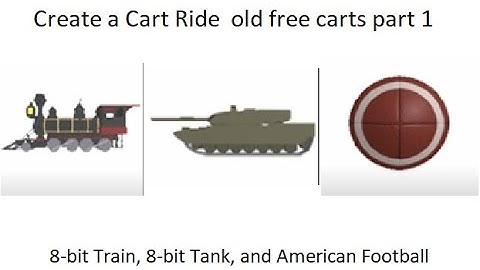 Create A Cart Ride | Doing old free carts part 1: 8-bit Train, 8-bit Tank, and American Football