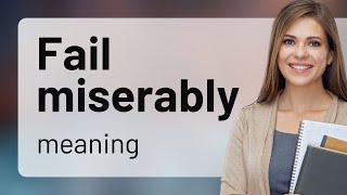 Understanding Fail Miserably: A Guide to English Idioms