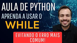 Aprenda tudo sobre While! - Aula de Python